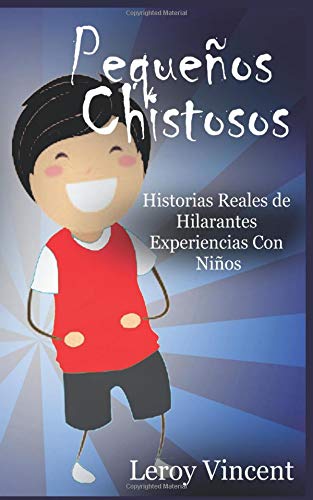 Pequeños Chistosos: Historias Reales de Hilarantes Experiencias Con Niños