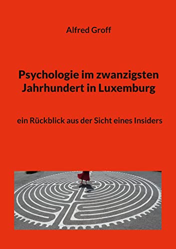 Psychologie im zwanzigsten Jahrhundert in Luxemburg: ein Rückblick aus der Sicht eines Insiders