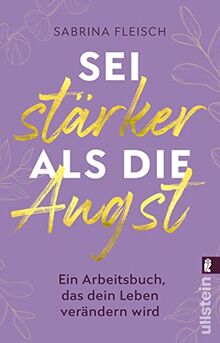 Sei stärker als die Angst: Ein Arbeitsbuch, das dein Leben verändern wird | Das Praxisbuch zur Angstbewältigung