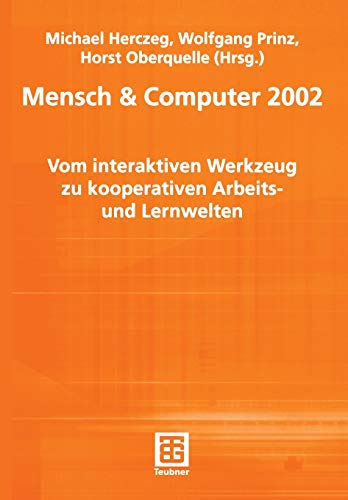 Mensch & Computer 2002. Vom interaktiven Werkzeug zu kooperativen Arbeits- und Lernwelten (Berichte des German Chapter of the ACM (56), Band 56)