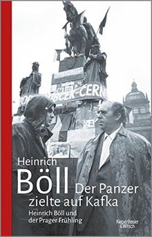 Der Panzer zielte auf Kafka: Heinrich Böll und der Prager Frühling