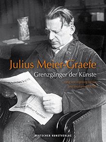 Julius Meier-Graefe: Grenzgänger der Künste