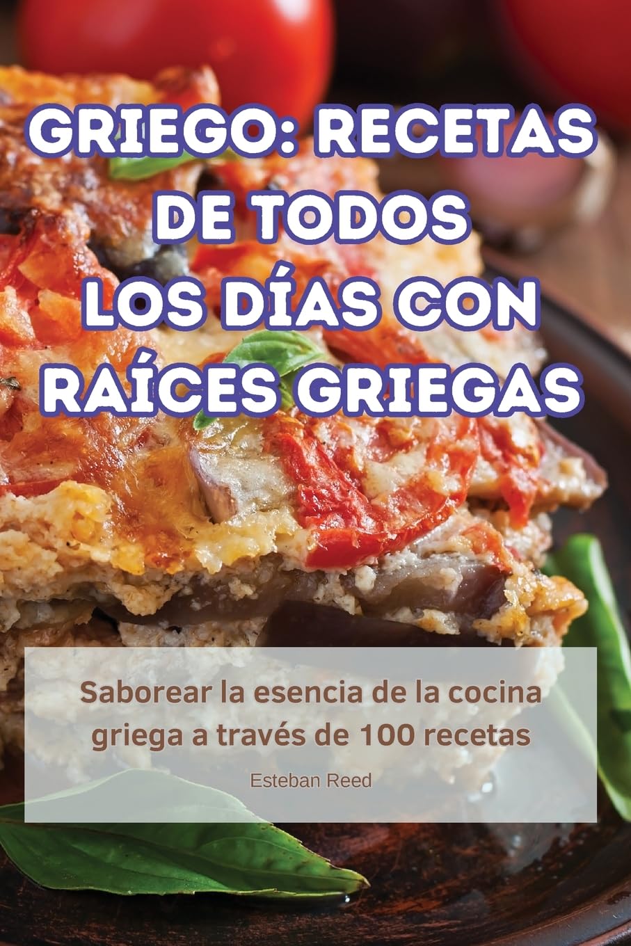 GRIEGO: RECETAS DE TODOS LOS DÍAS CON RAÍCES GRIEGAS