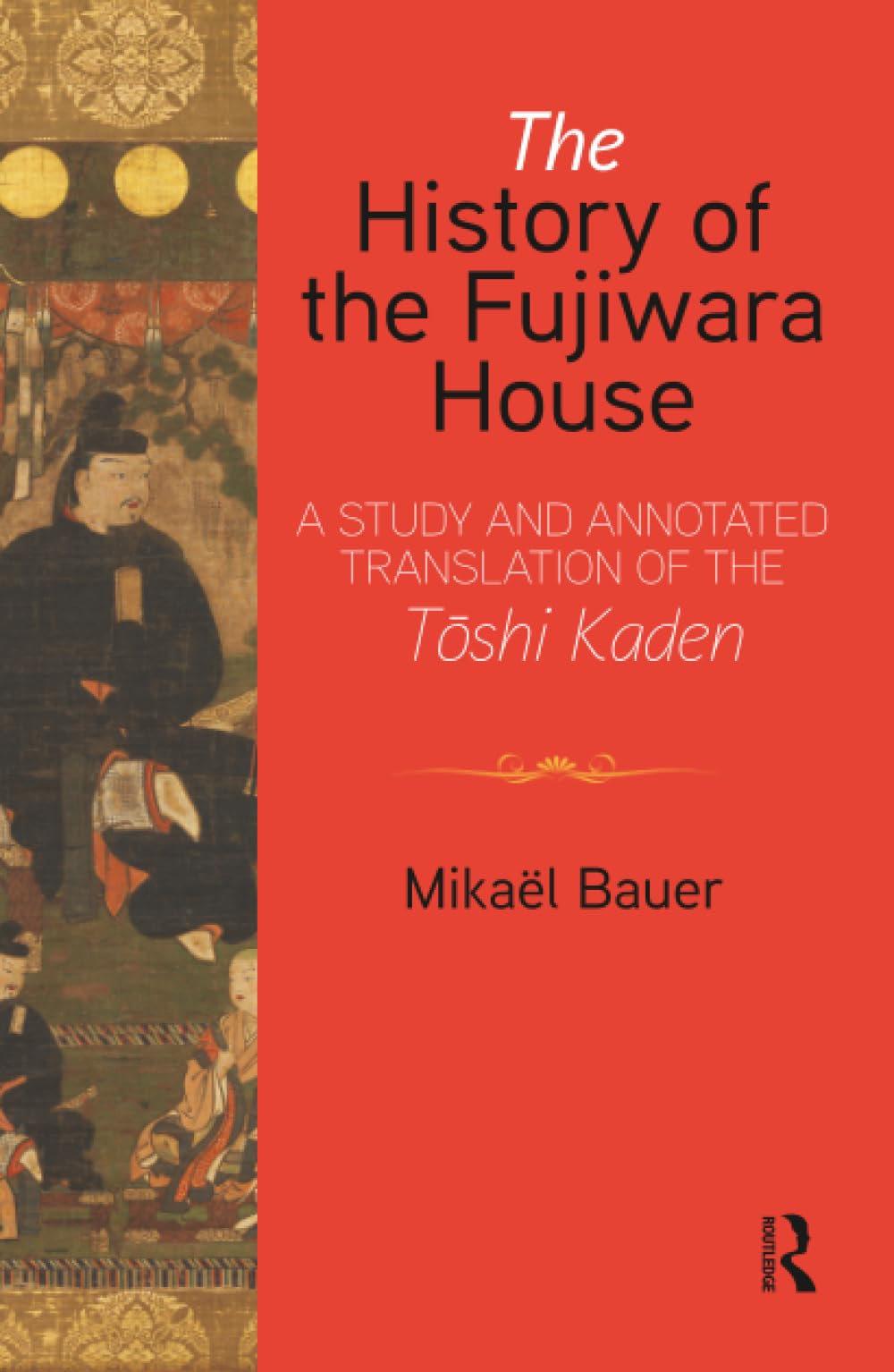 The History of the Fujiwara House: A Study and Annotated Translation of the T¿shi Kaden