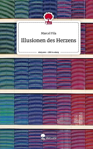 Illusionen des Herzens. Life is a Story - story.one