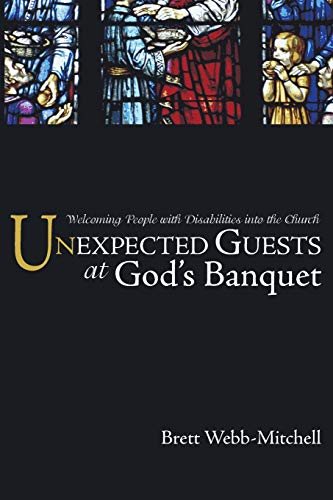 Unexpected Guests at God's Banquet: Welcoming People with Disabilities Into the Church