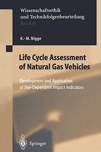 Life Cycle Assessment of Natural Gas Vehicles: Development and Application of Site-Dependent Impact Indicators (Ethics of Science and Technology Assessment, 6, Band 6)