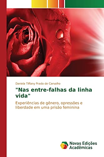 Nas entre-falhas da linha vida: Experiências de gênero, opressões e liberdade em uma prisão feminina