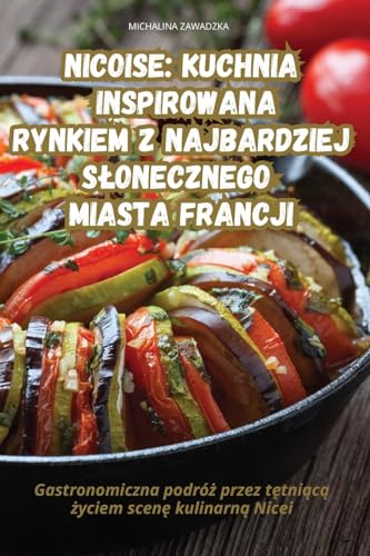 NICOISE KUCHNIA INSPIROWANA RYNKIEM Z NAJBARDZIEJ S¿ONECZNEGO MIASTA FRANCJI