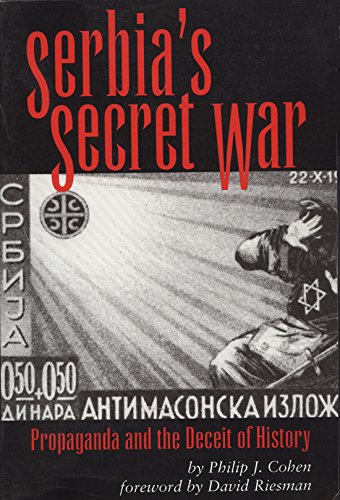 Serbia's Secret War: Propaganda and the Deceit of History (Eastern European Studies, Band 2)