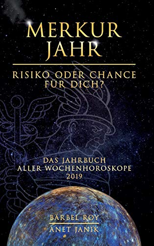 Merkur Jahr - Risiko oder Chance für Dich?: Das Jahrbuch aller Wochenhoroskope 2019