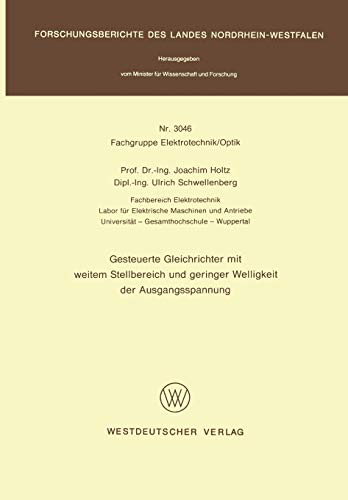 Gesteuerte Gleichrichter mit weitem Stellbereich und geringer Welligkeit der Ausgangsspannung (Forschungsberichte des Landes Nordrhein-Westfalen, 3046, Band 3046)
