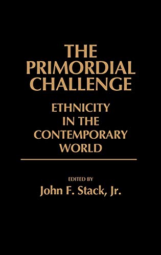 The Primordial Challenge: Ethnicity in the Contemporary World (Contributions in Political Science)