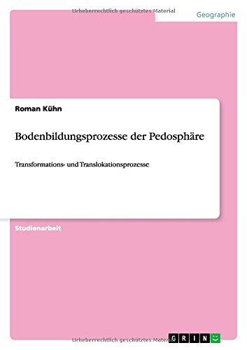 Bodenbildungsprozesse der Pedosphäre: Transformations- und Translokationsprozesse