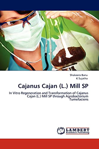Cajanus Cajan (L.) Mill SP: In Vitro Regeneration and Transformation of Cajanus Cajan (L.) Mill SP through Agrobacterium Tumefaciens