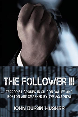 The Follower III: Terrorist Groups in Silicon Valley and Boston Are Smashed by the Follower