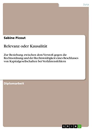 Relevanz oder Kausalität: Zur Beziehung zwischen dem Verstoß gegen die Rechtsordnung und der Rechtswidrigkeit eines Beschlusses von Kapitalgesellschaften bei Verfahrensfehlern