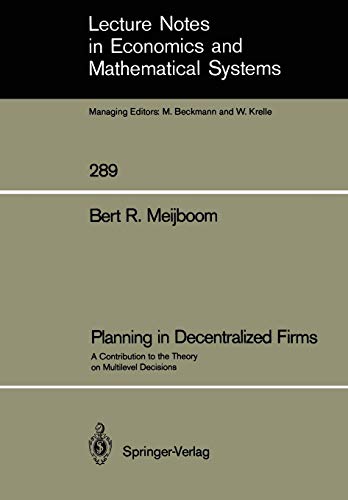 Planning in Decentralized Firms: A Contribution to the Theory on Multilevel Decisions (Lecture Notes in Economics and Mathematical Systems (289), Band 289)