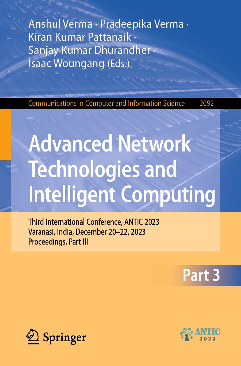 Advanced Network Technologies and Intelligent Computing: Third International Conference, ANTIC 2023, Varanasi, India, December 20-22, 2023, ... Computer and Information Science, Band 2092)