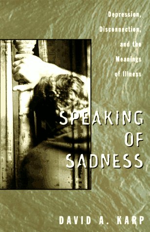 Speaking of Sadness: Depression, Disconnection, and the Meanings of Illness