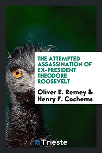 The attempted assassination of ex-President Theodore Roosevelt