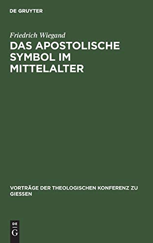 Das apostolische Symbol im Mittelalter: Eine Skizze (Vorträge der Theologischen Konferenz zu Giessen, 21, Band 21)