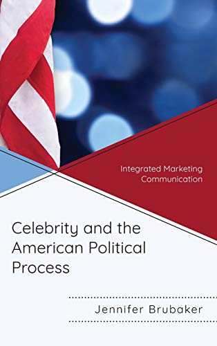 Celebrity and the American Political Process: Integrated Marketing Communication
