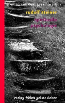 (Steiner, Rudolf): Rudolf Steiner Themen aus dem Gesamtwerk (Themen TB.), Nr.11, Spirituelle Psychologie: Grundbegriffe einer anthroposophischen Seelenkunde
