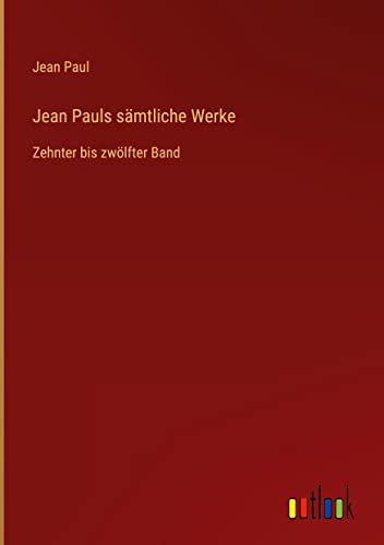 Jean Pauls sämtliche Werke: Zehnter bis zwölfter Band