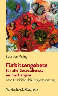 Fürbittengebete für alle Gottesdienste im Kirchenjahr: Band II: Trinitatis bis Ewigkeitssonntag: 2 (Dienst Am Wort)