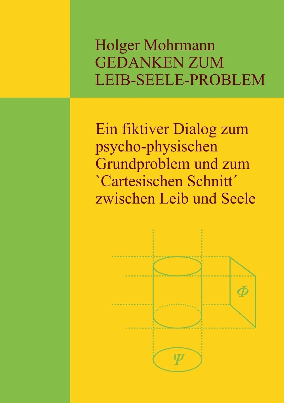 Gedanken zum Leib-Seele-Problem: Ein fiktiver Dialog zum psycho-physischen Grundproblem und zum `Cartesischen Schnitt´ zwischen Leib und Seele