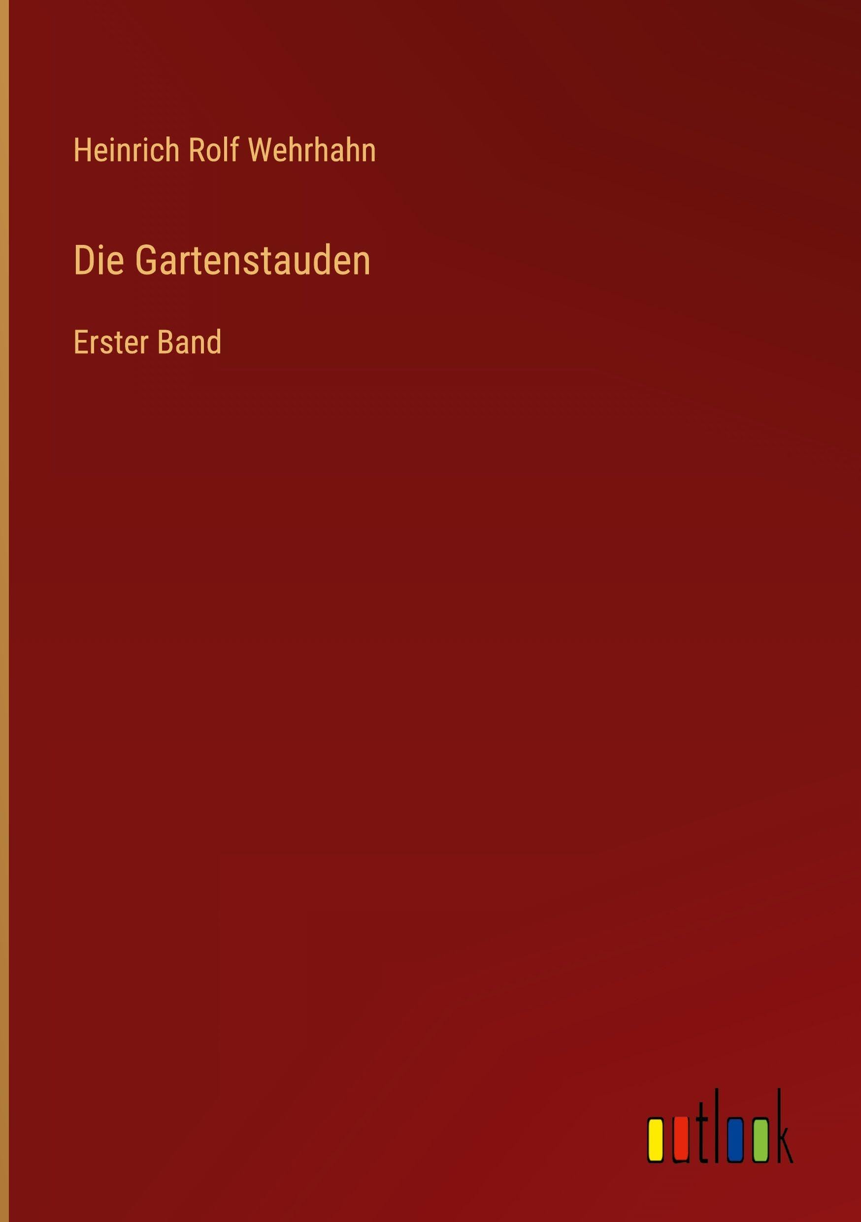 Die Gartenstauden: Erster Band