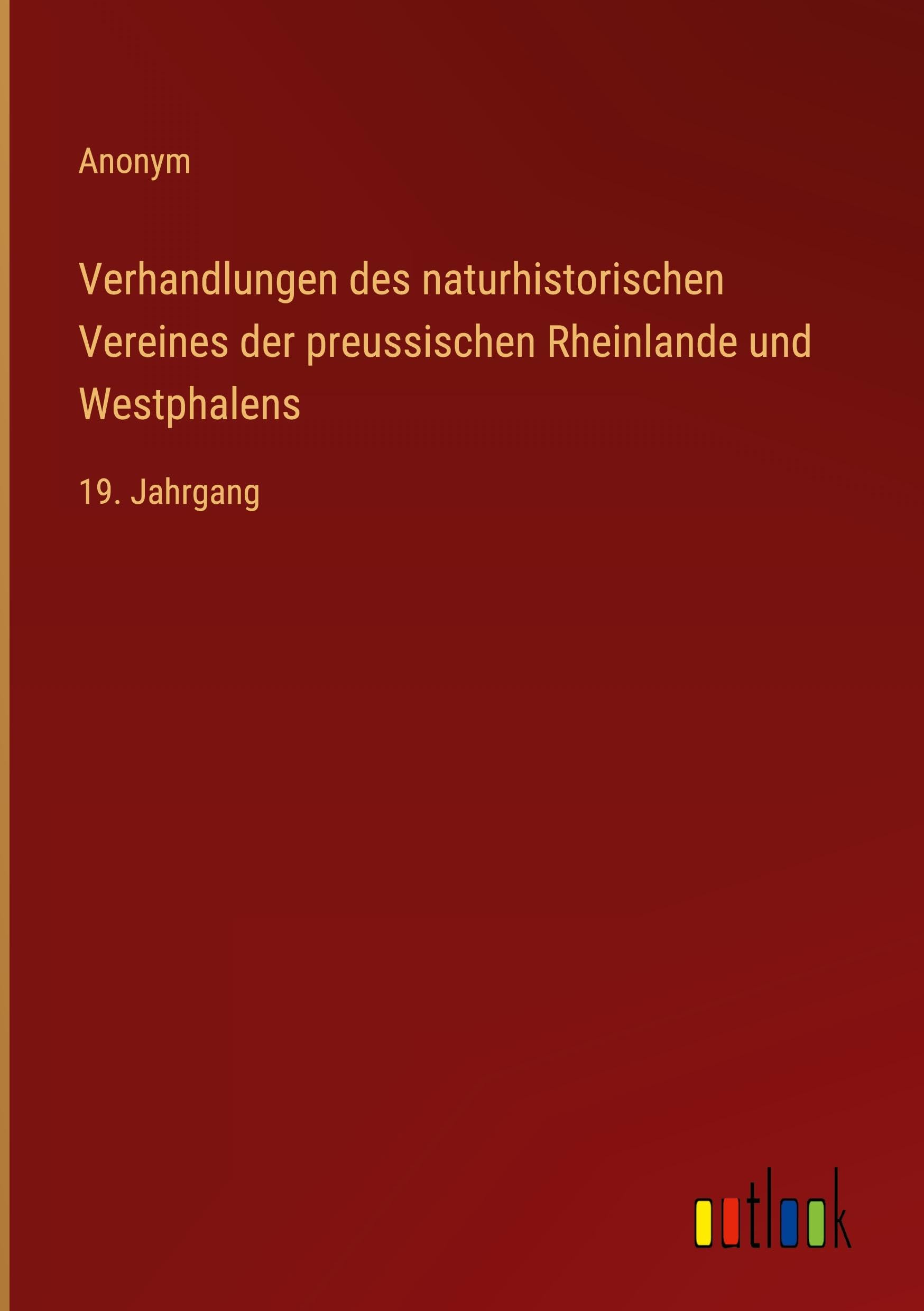 Verhandlungen des naturhistorischen Vereines der preussischen Rheinlande und Westphalens: 19. Jahrgang