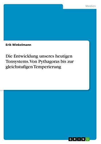 Die Entwicklung unseres heutigen Tonsystems. Von Pythagoras bis zur gleichstufigen Temperierung