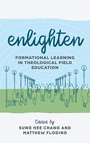 Enlighten: Formational Learning in Theological Field Education (Explorations in Theological Field Education, 3, Band 3)