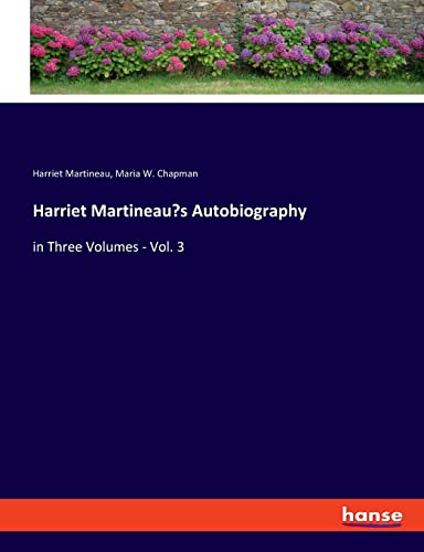 Harriet Martineau's Autobiography: in Three Volumes - Vol. 3
