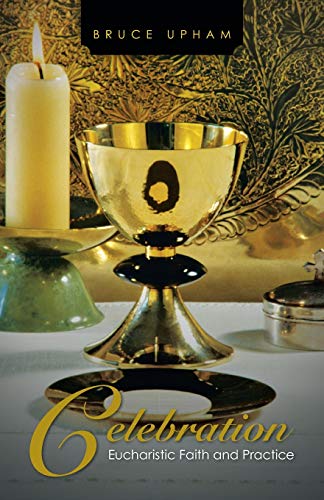Celebration: Eucharistic Faith and Practice