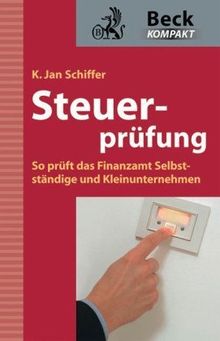 Steuerprüfung: So prüft das Finanzamt Selbstständige und Unternehmer: So prüft das Finanzamt Selbstständige und Unternehmen