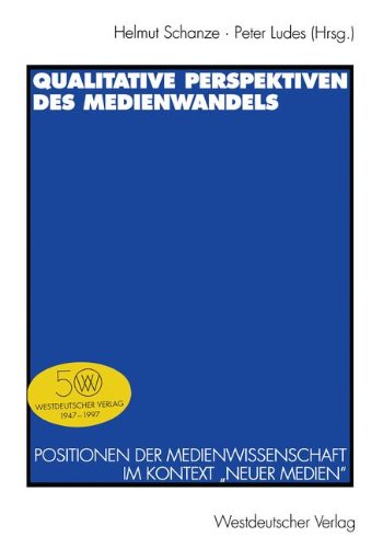 Qualitative Perspektiven des Medienwandels: Positionen der Medienwissenschaft im Kontext Neuer Medien