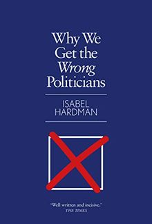 Why We Get the Wrong Politicians