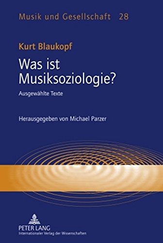 Was ist Musiksoziologie?: Ausgewählte Texte- Herausgegeben von Michael Parzer (Musik und Gesellschaft)