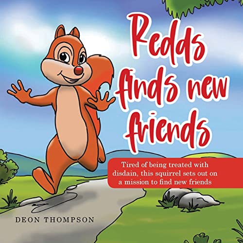 Redds Finds New Friends: Tired of Being Treated with Disdain, This Squirrel Sets out on a Mission to Find New Friends