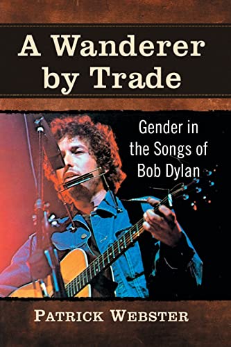 Wanderer by Trade: Gender in the Songs of Bob Dylan