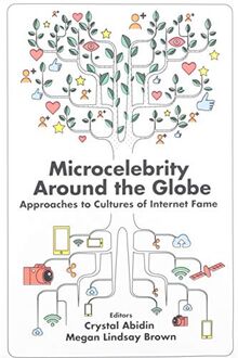 Microcelebrity Around the Globe: Approaches to Cultures of Internet Fame