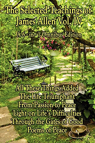 The Selected Teachings of James Allen Vol. IV
