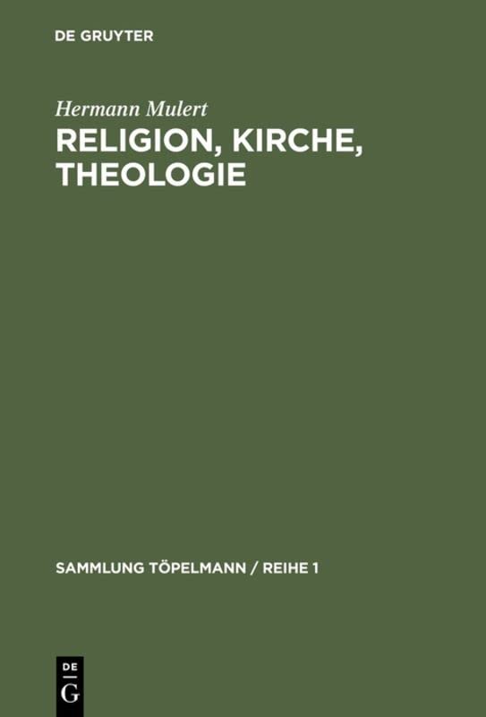 Religion, Kirche, Theologie: Einführung in die Theologie (Sammlung Töpelmann / Reihe 1, 8, Band 8)