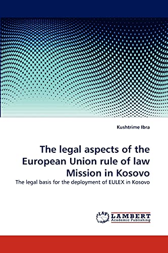 The legal aspects of the European Union rule of law Mission in Kosovo: The legal basis for the deployment of EULEX in Kosovo