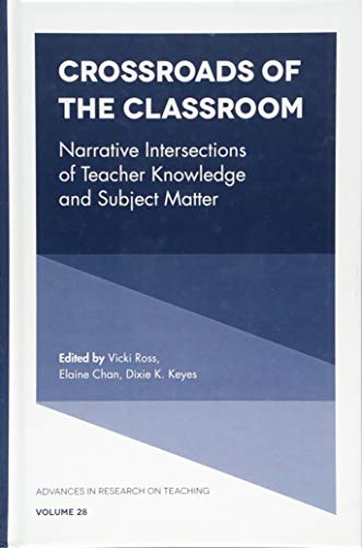 Crossroads of the Classroom: Narrative Intersections of Teacher Knowledge and Subject Matter (Advances in Research on Teaching, 28, Band 28)