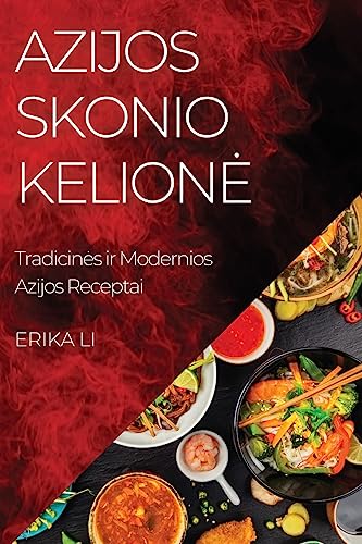 Azijos Skonio Kelion¿: Tradicin¿s ir Modernios Azijos Receptai
