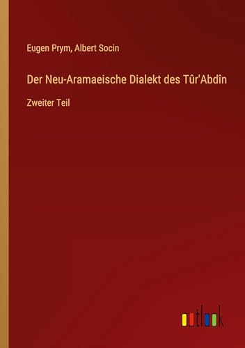 Der Neu-Aramaeische Dialekt des Tûr'Abdîn: Zweiter Teil